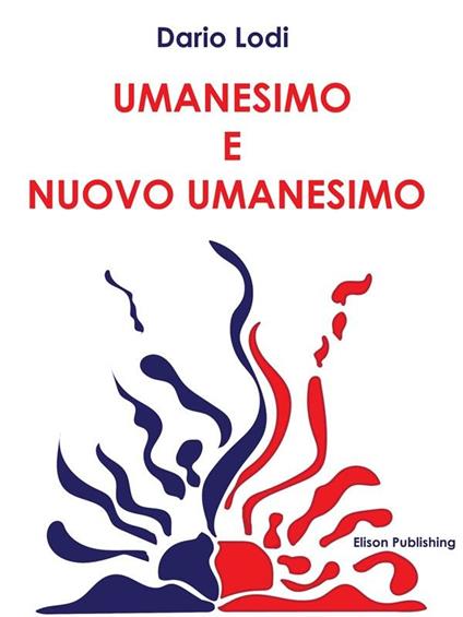 Umanesimo e nuovo umanesimo. Schegge temporali di affermazione umana - Dario Lodi - ebook