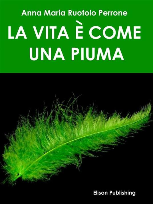 La vita è come una piuma - Anna Maria Ruotolo Perrone - ebook