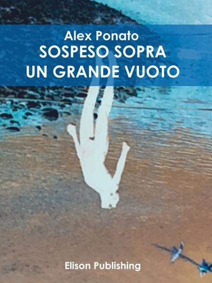 Sospeso sopra un gran vuoto - Alex Ponato - ebook