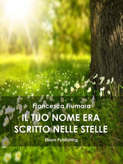 Il tuo nome era scritto nelle stelle - Francesca Fiumara - ebook