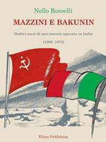 Mazzini e Bakunin. Dodici anni di movimento operaio in Italia (1860-1872)