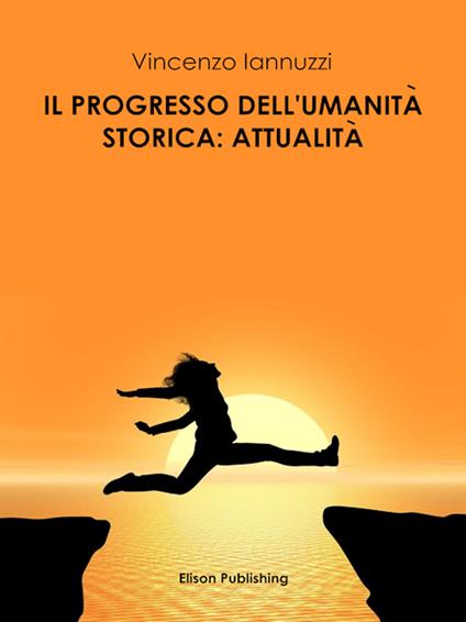 Il progresso dell'umanità storica: attualità - Vincenzo Iannuzzi - ebook