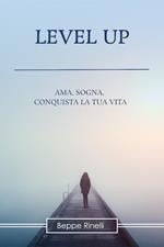 Level up. Ama, sogna, conquista la tua vita