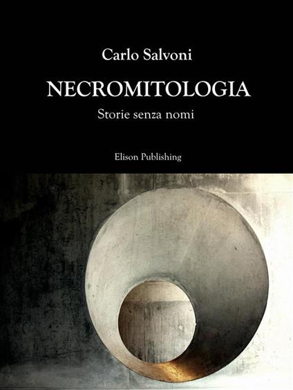 Necromitologia. Storie senza nomi - Carlo Salvoni - ebook