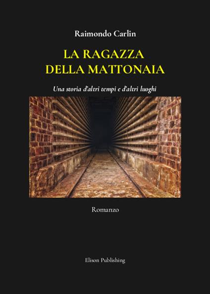 La ragazza della mattonaia. Una storia d'altri tempi e d'altri luoghi - Raimondo Carlin - ebook