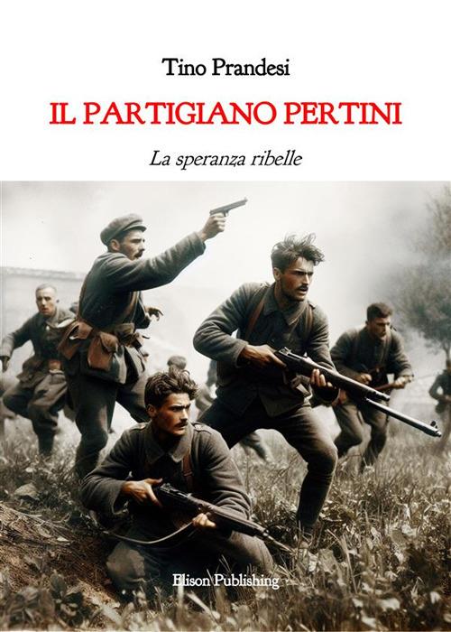 Il partigiano Pertini. La speranza ribelle - Tino Prandesi - ebook