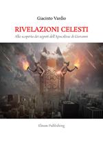 Rivelazioni celesti. Alla scoperta dei segreti dell'Apocalisse di Giovanni