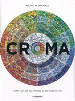 Croma. Tutti i colori del mondo in 350 fotografie