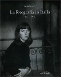 La fotografia in Italia (1945-1975). Ediz. illustrata - Paolo Morello - copertina