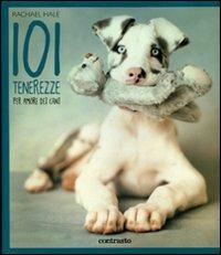 101 tenerezze. Per amore dei cani - Rachael Hale - copertina