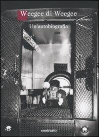 Weegee di Weegee. Un'autobiografia - Weegee - copertina