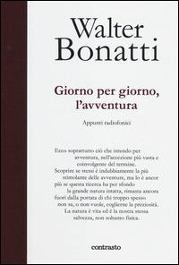 Giorno per giorno, l'avventura. Appunti radiofonici. Ediz. illustrata - Walter Bonatti - copertina