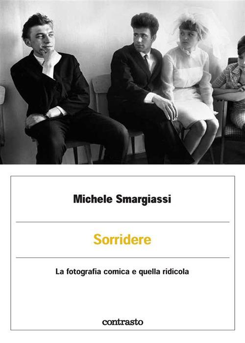 Sorridere. La fotografia comica e quella ridicola. Ediz. illustrata - Michele Smargiassi - ebook