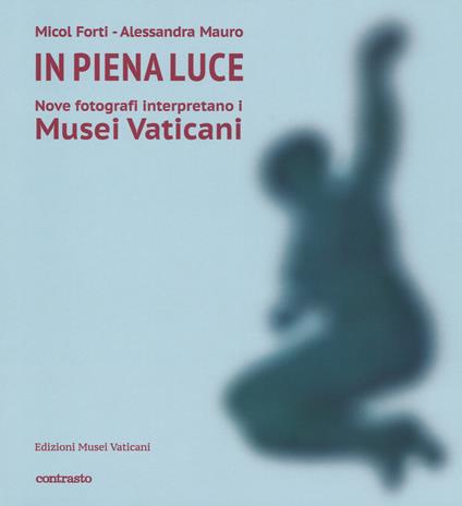 In piena luce. Nove fotografi interpretano i Musei Vaticani. Ediz. illustrata - Mauro - copertina