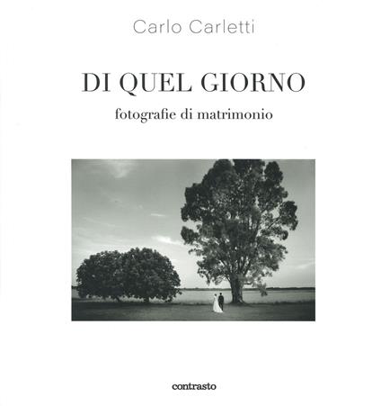 Di quel giorno. Fotografie di matrimonio. Ediz. illustrata - Carlo Carletti - copertina