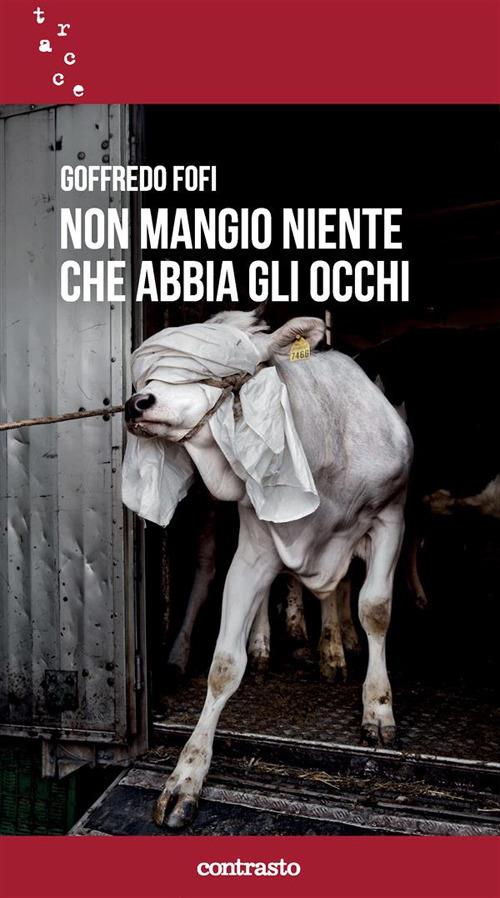 non mangio niente che abbia gli occhi - Goffredo Fofi - ebook