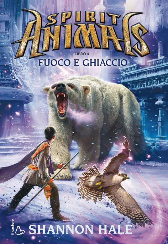 Fuoco e ghiaccio. Spirit animals. Vol. 4 - Shannon Hale - copertina