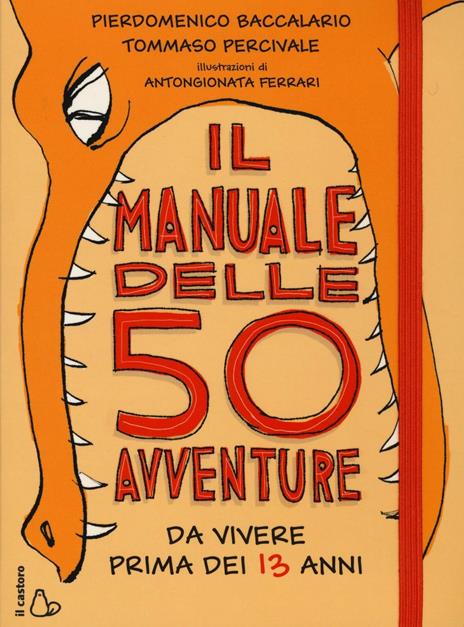 Il manuale delle 50 avventure da vivere prima dei 13 anni - Pierdomenico Baccalario,Tommaso Percivale - copertina
