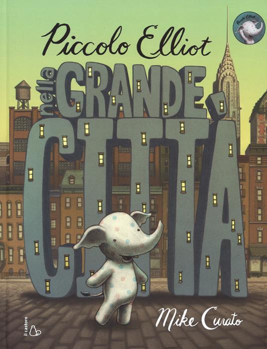 Piccolo Elliot nella grande città. Ediz. a colori - Mike Curato - copertina