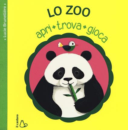 Lo zoo. Apri, trova, gioca. Ediz. illustrata - Lucie Brunelliere - copertina