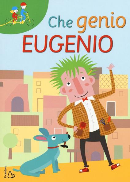 Che genio Eugenio. Ediz. illustrata - Cristina Bellemo,Nina Cuneo - copertina