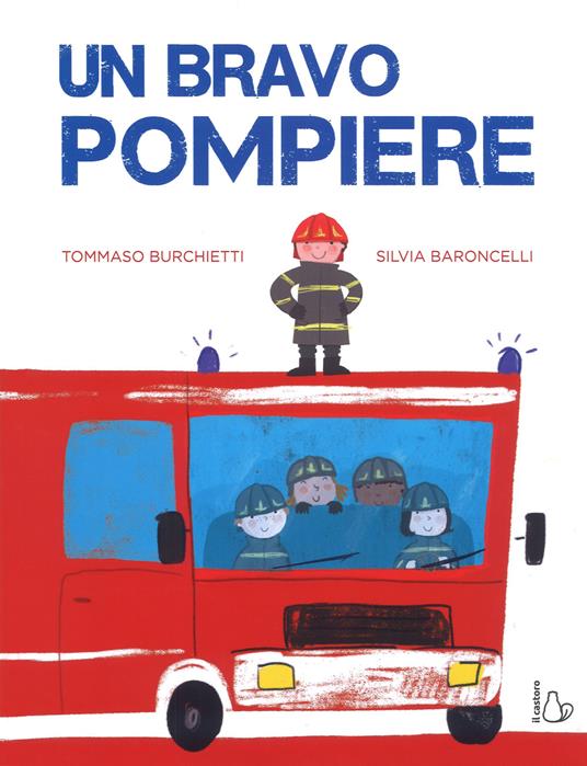 Un bravo pompiere. Ediz. a colori - Tommaso Burchietti,Silvia Baroncelli - copertina