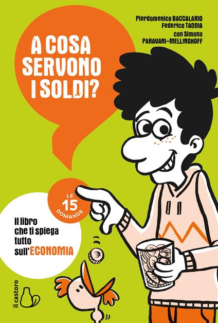 A cosa servono i soldi? Il libro che ti spiega tutto sull'economia - Pierdomenico Baccalario,Federico Taddia,Simona Paravani-Mellinghoff - copertina