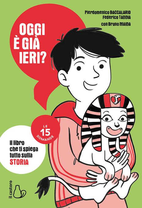 Oggi è già ieri? Il libro che ti spiega tutto sulla storia. Le 15 domande - Pierdomenico Baccalario,Federico Taddia,Bruno Maida - copertina