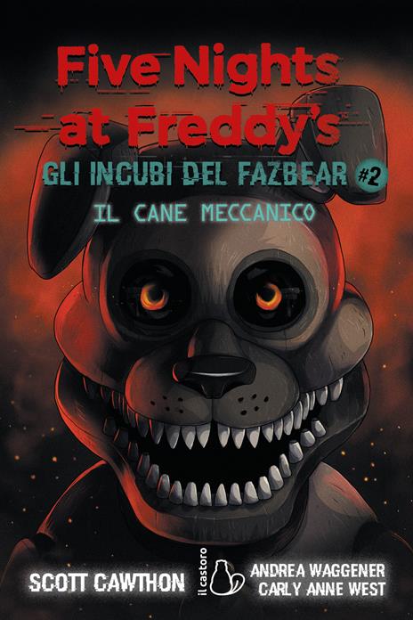 Il cane meccanico. Five nights at Freddy's. Gli incubi del Fazbear. Vol. 2 - Scott Cawthon,Anne West Carly,Andrea Waggener - copertina