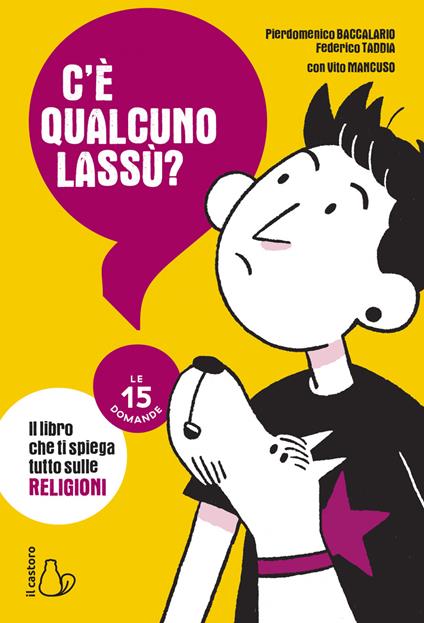 C'è qualcuno lassù? Il libro che ti spiega tutto sulle religioni. Le 15 domande - Pierdomenico Baccalario,Vito Mancuso,Federico Taddia,Claudia Petrazzi - ebook