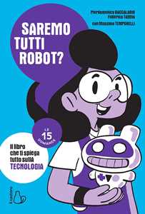 Libro Saremo tutti robot? Le 15 domande Pierdomenico Baccalario Federico Taddia Massimo Temporelli