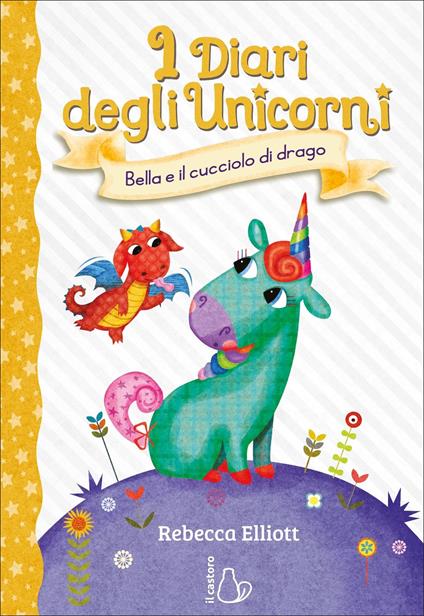 I Diari degli Unicorni. Bella e il cucciolo di drago Vol. 2 - Rebecca Elliott - copertina