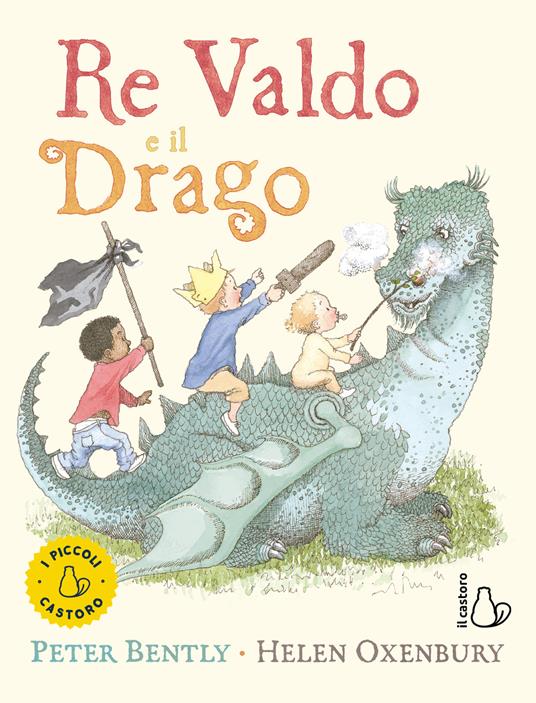 Re Valdo e il drago. Ediz. a colori - Peter Bently,Helen Oxenbury - copertina