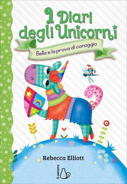 Bella e la prova di coraggio. I diari degli unicorni. Ediz. a colori. Vol. 3 - Rebecca Elliott - copertina