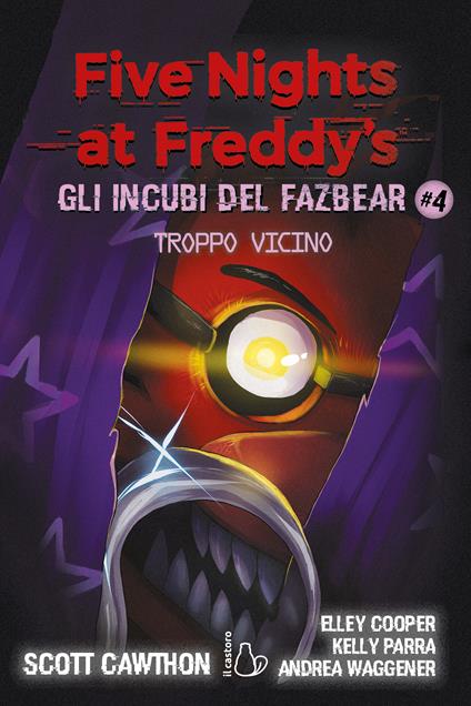 Troppo vicino. Five nights at Freddy's. Gli incubi del Fazbear. Vol. 4 - Scott Cawthon,Elley Cooper,Kelly Parra - copertina