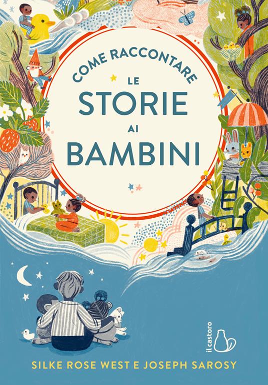 Come raccontare le storie ai bambini. Ediz. a colori - Silke Rose West,Joseph Sarosy - copertina