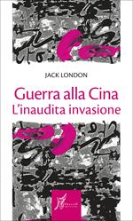 Guerra alla Cina. L'inaudita invasione