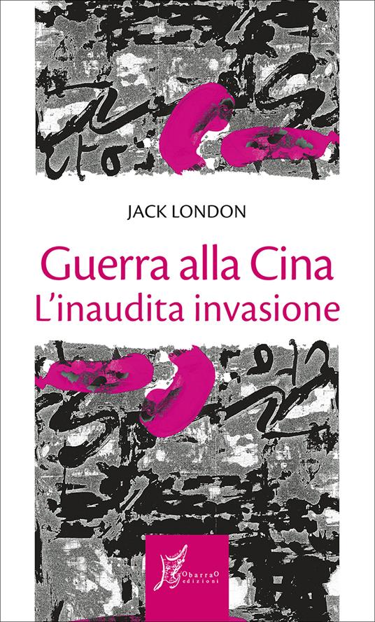 Guerra alla Cina. L'inaudita invasione - Jack London,Pietro Ferrari - ebook