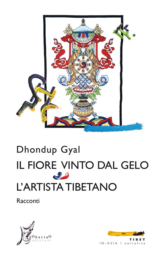 Il fiore vinto dal gelo-L'artista tibetano - Dhondup Gyal,Maurizio Gatti - ebook