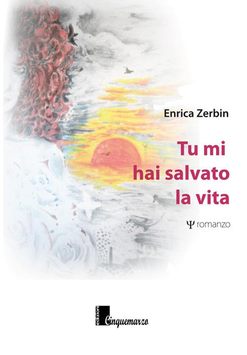 Tu mi hai salvato la vita - Enrica Zerbin - copertina