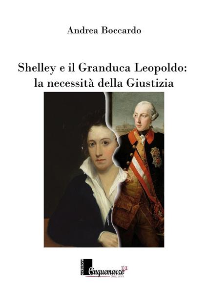 Shelley e il granduca Leopoldo. La necessità della giustizia - Andrea Boccardo - copertina