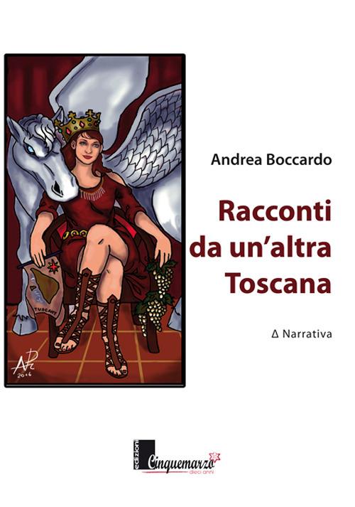 Racconti da un'altra Toscana - Andrea Boccardo - copertina