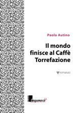 Il mondo finisce al caffè Torrefazione