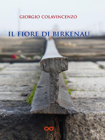 Il fiore di Birkenau - Giorgio Colavincenzo - copertina