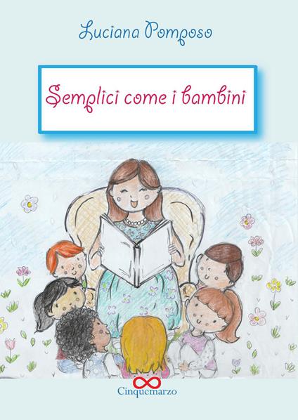 Semplici come bambini. Ediz. illustrata - Luciana Pomposo - copertina