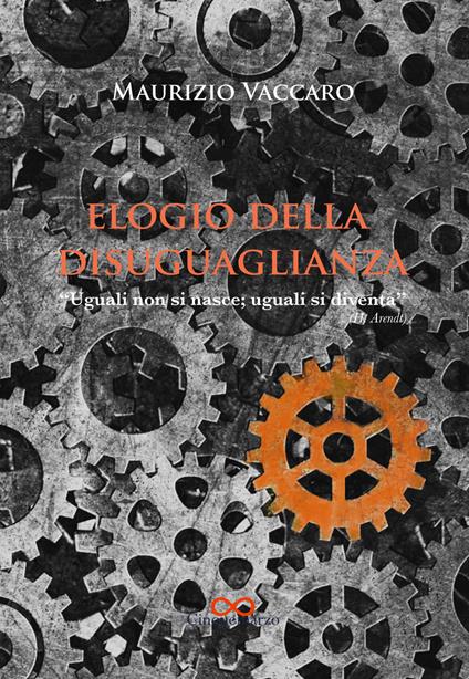 Elogio della disuguaglianza. «Uguali non si nasce; uguali si diventa» (H. Arendt) - Maurizio Vaccaro - copertina