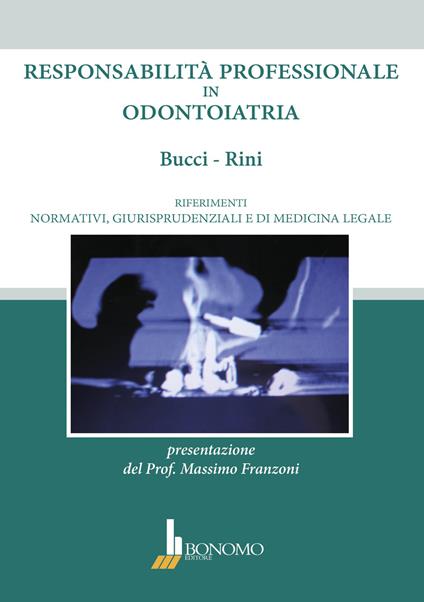 Responsabilità professionale in odontoiatria. Riferimenti normativi, giurisprudenziali e di medicina legale - Marco Brady Bucci,Maria Sofia Rini - copertina