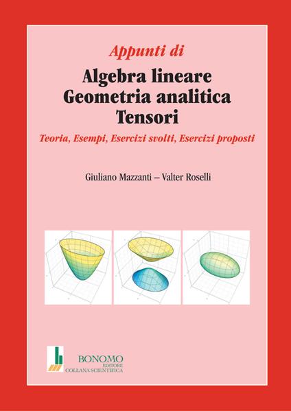 Appunti di algebra lineare, geometria analitica, tensori. Teoria, esempi, esercizi svolti, esercizi proposti - Giuliano Mazzanti,Valter Rosselli - copertina