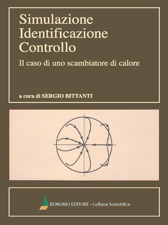 Simulazione, identificazione, controllo. Il caso di uno scambiatore di calore - Sergio Bittanti - copertina