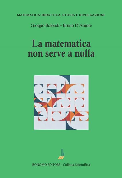 La matematica non serve a nulla - Giorgio Bolondi,Bruno D'Amore - copertina